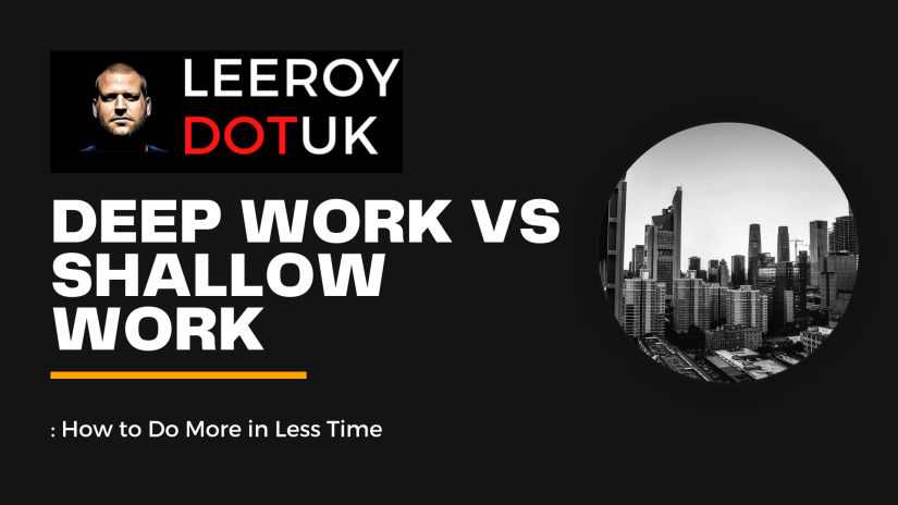 Deep Work vs. Shallow Work: How to Do More in Less Time